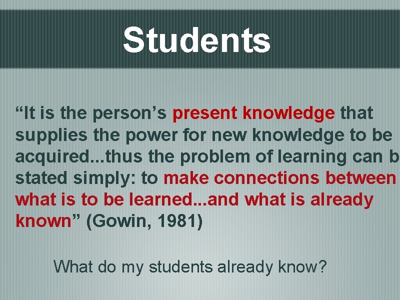 Students “It is the person’s present knowledge that supplies the power for new knowledge