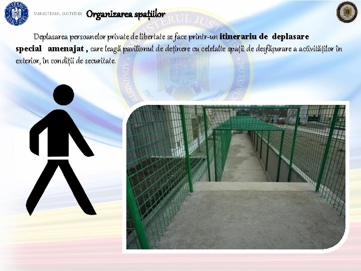 Organizarea spațiilor Deplasarea persoanelor private de libertate se face printr-un itinerariu de deplasare special