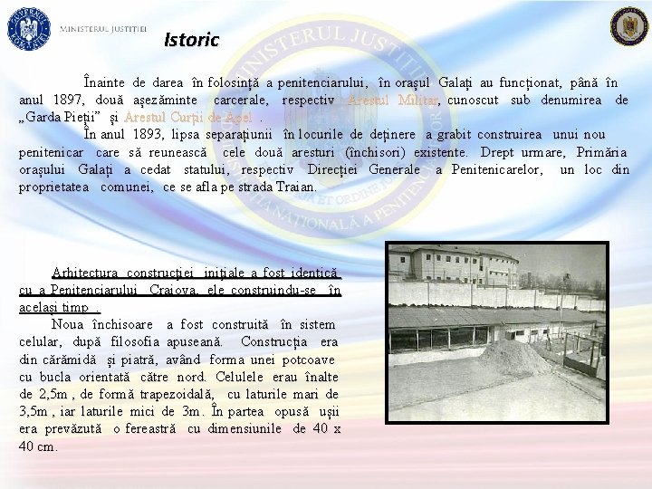 Istoric Înainte de darea în folosință a penitenciarului, în orașul Galați au funcționat, până