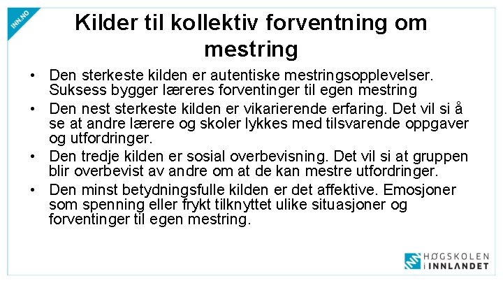 Kilder til kollektiv forventning om mestring • Den sterkeste kilden er autentiske mestringsopplevelser. Suksess