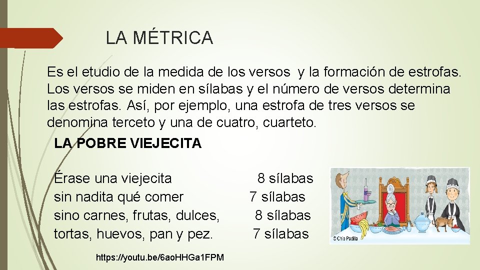 LA MÉTRICA Es el etudio de la medida de los versos y la formación