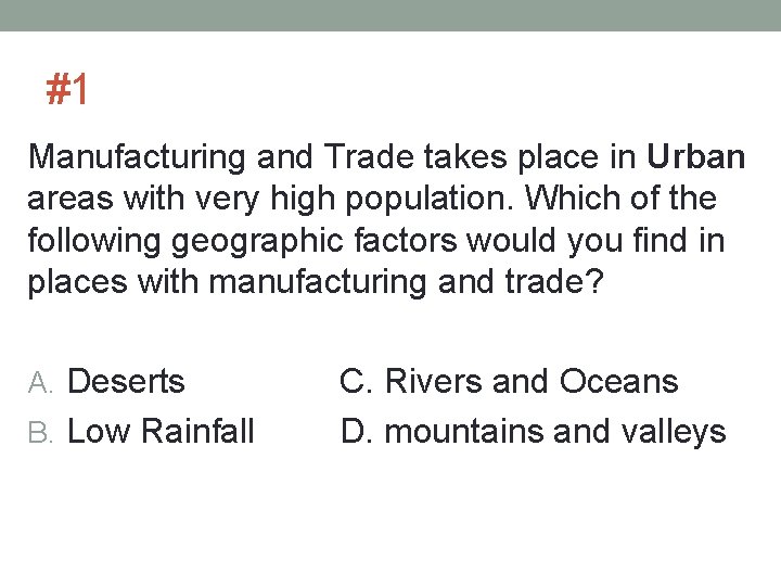 #1 Manufacturing and Trade takes place in Urban areas with very high population. Which