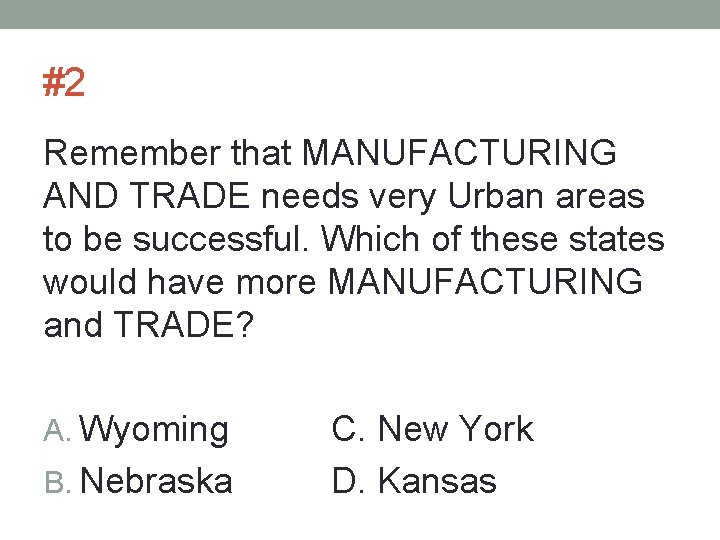 #2 Remember that MANUFACTURING AND TRADE needs very Urban areas to be successful. Which