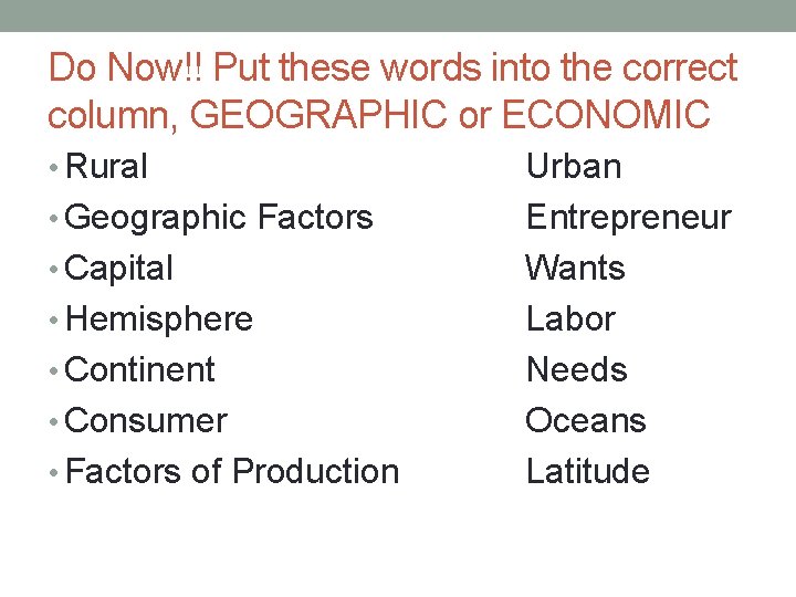 Do Now!! Put these words into the correct column, GEOGRAPHIC or ECONOMIC • Rural