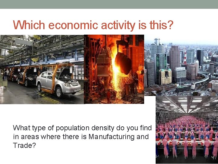 Which economic activity is this? What type of population density do you find in