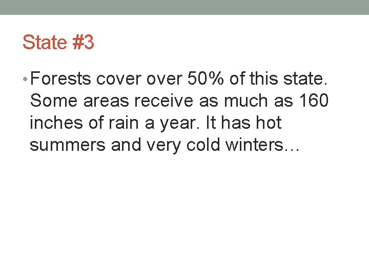 State #3 • Forests cover 50% of this state. Some areas receive as much