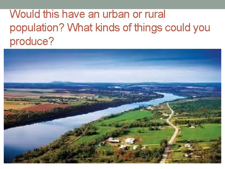 Would this have an urban or rural population? What kinds of things could you