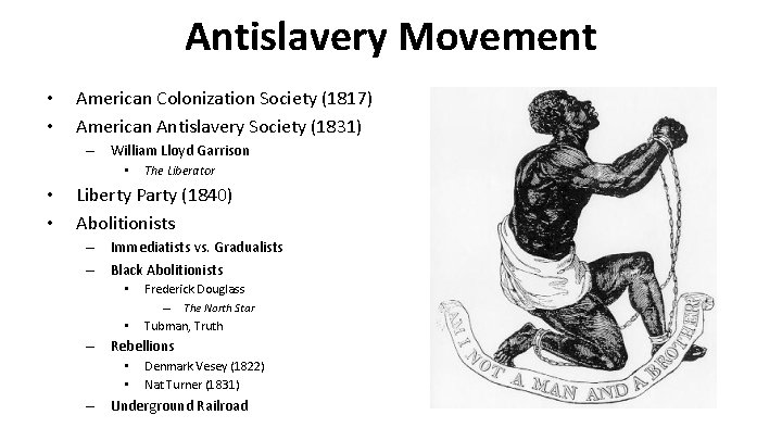 Antislavery Movement • • American Colonization Society (1817) American Antislavery Society (1831) – William