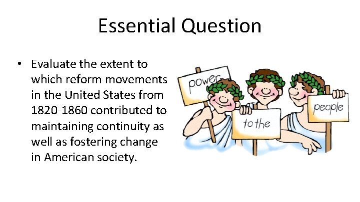 Essential Question • Evaluate the extent to which reform movements in the United States