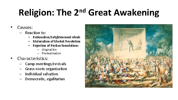 Religion: The 2 nd Great Awakening • Causes: – Reaction to: • Rationalism/Enlightenment ideals
