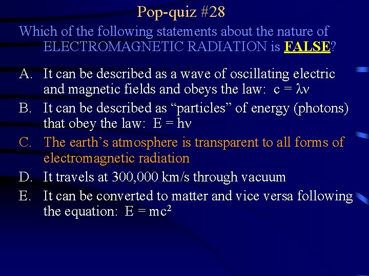 Pop-quiz #28 Which of the following statements about the nature of ELECTROMAGNETIC RADIATION is