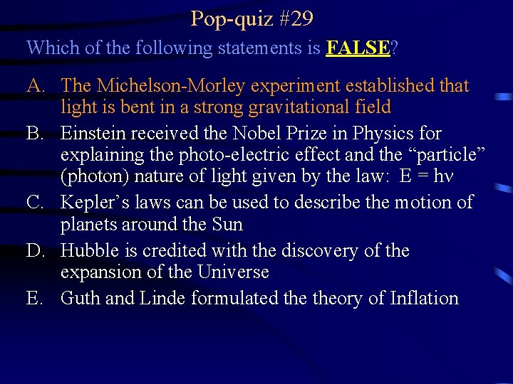 Pop-quiz #29 Which of the following statements is FALSE? A. The Michelson-Morley experiment established