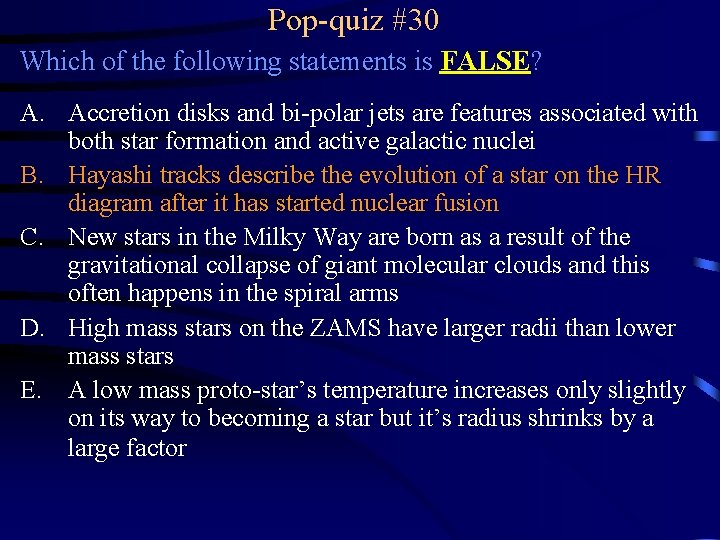 Pop-quiz #30 Which of the following statements is FALSE? A. Accretion disks and bi-polar