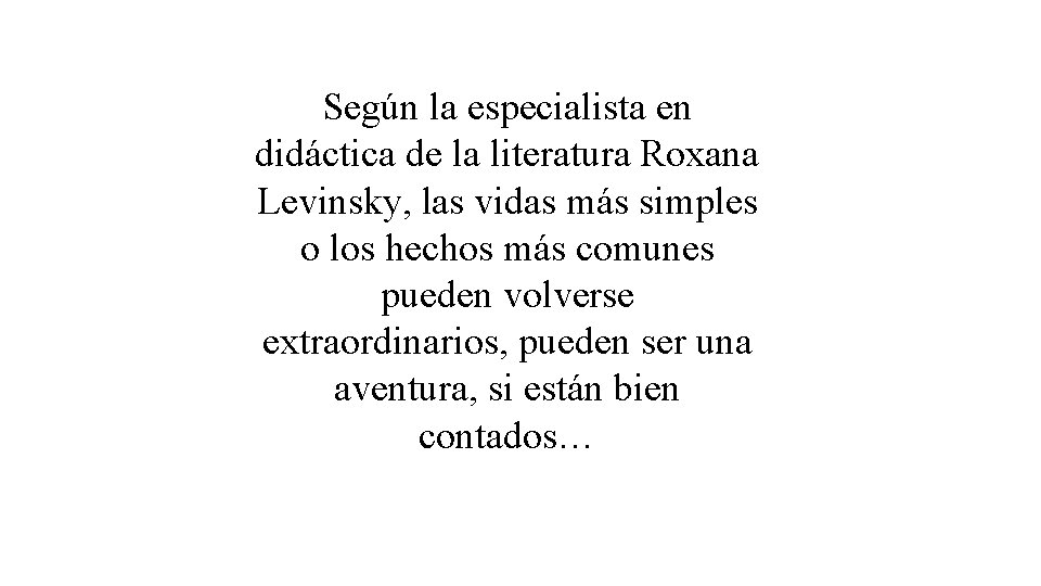 Según la especialista en didáctica de la literatura Roxana Levinsky, las vidas más simples