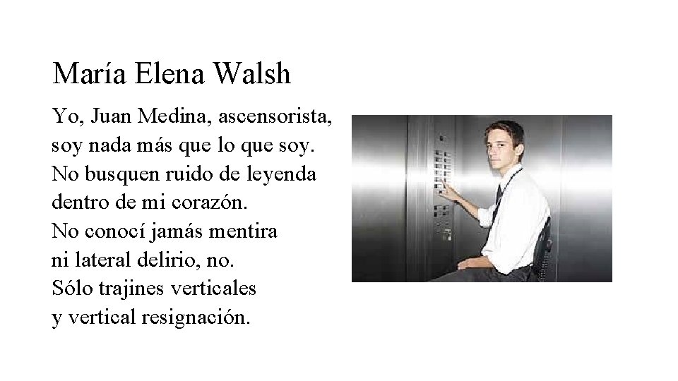 María Elena Walsh Yo, Juan Medina, ascensorista, soy nada más que lo que soy.