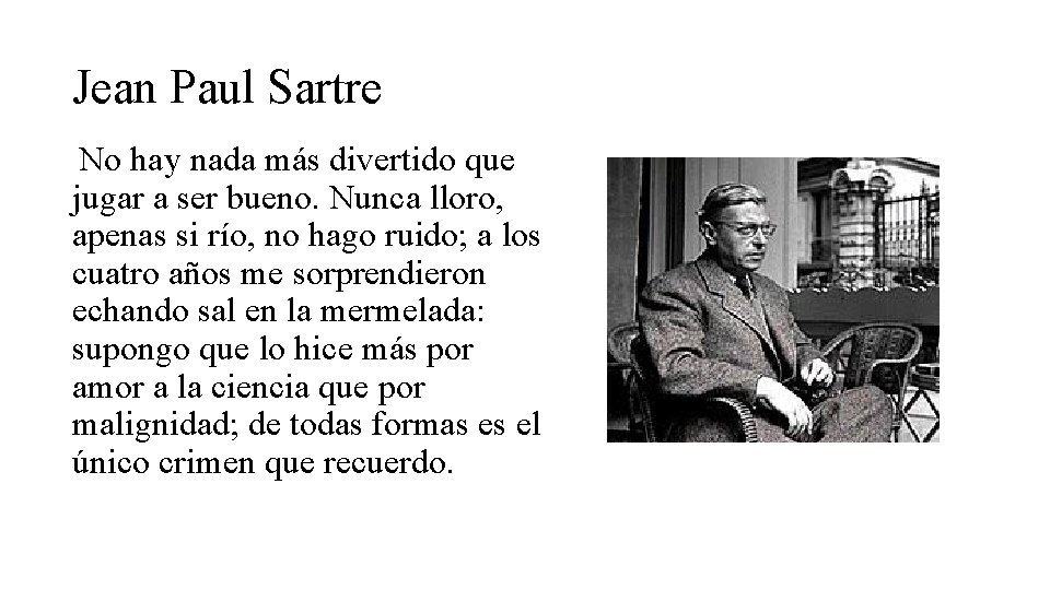 Jean Paul Sartre No hay nada más divertido que jugar a ser bueno. Nunca