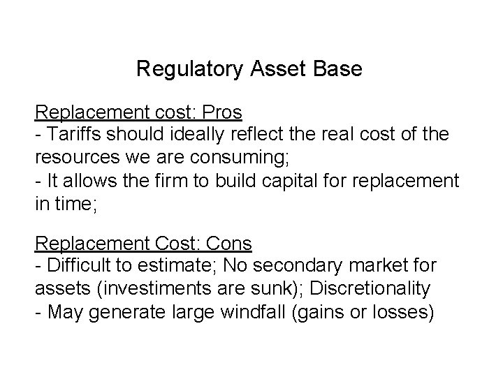 Regulatory Asset Base Replacement cost: Pros - Tariffs should ideally reflect the real cost