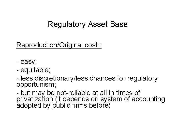 Regulatory Asset Base Reproduction/Original cost : - easy; - equitable; - less discretionary/less chances