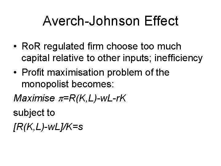 Averch-Johnson Effect • Ro. R regulated firm choose too much capital relative to other