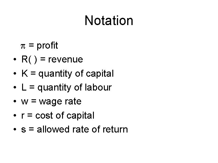 Notation • • • = profit R( ) = revenue K = quantity of