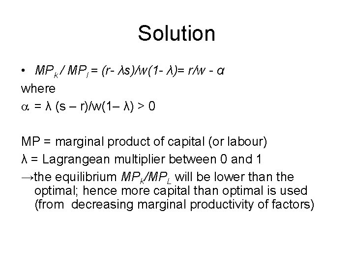 Solution • MPk / MPl = (r- λs)/w(1 - λ)= r/w - α where