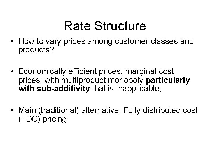 Rate Structure • How to vary prices among customer classes and products? • Economically
