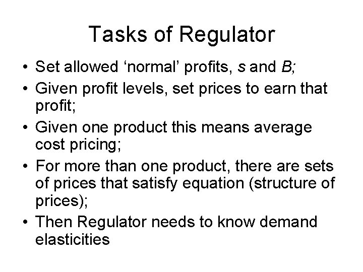 Tasks of Regulator • Set allowed ‘normal’ profits, s and B; • Given profit