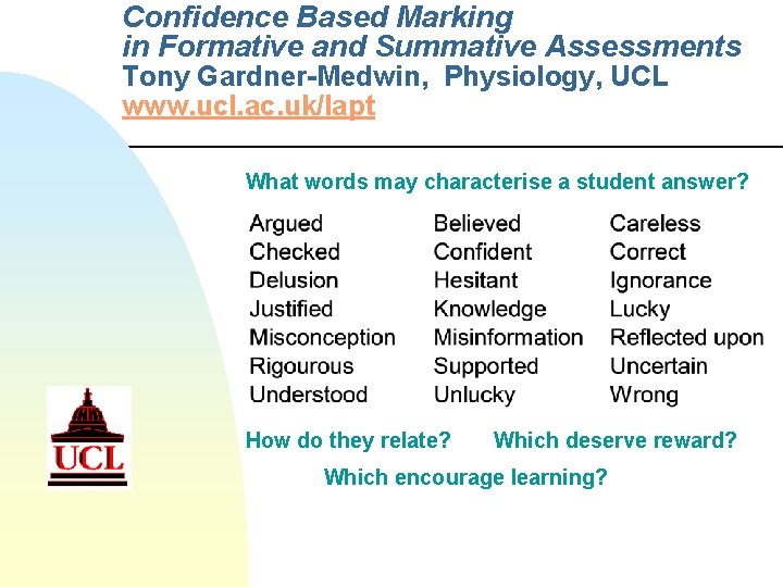 Confidence Based Marking in Formative and Summative Assessments Tony Gardner-Medwin, Physiology, UCL www. ucl.