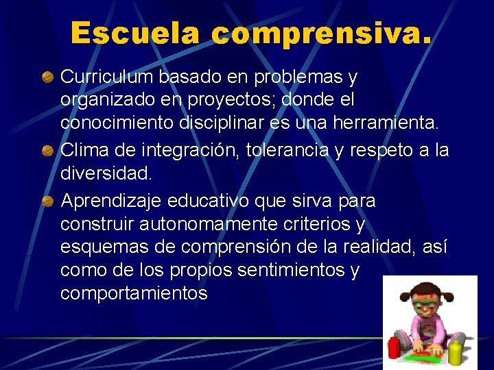 Escuela comprensiva. Curriculum basado en problemas y organizado en proyectos; donde el conocimiento disciplinar