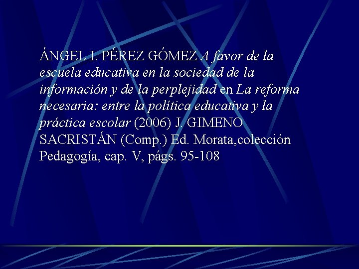ÁNGEL I. PÉREZ GÓMEZ A favor de la escuela educativa en la sociedad de