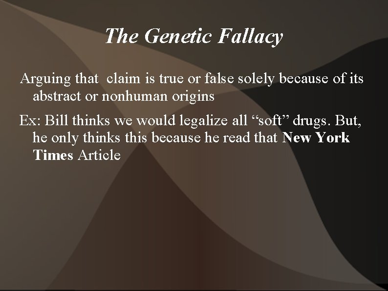 The Genetic Fallacy Arguing that claim is true or false solely because of its