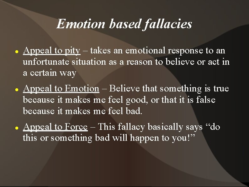 Emotion based fallacies Appeal to pity – takes an emotional response to an unfortunate