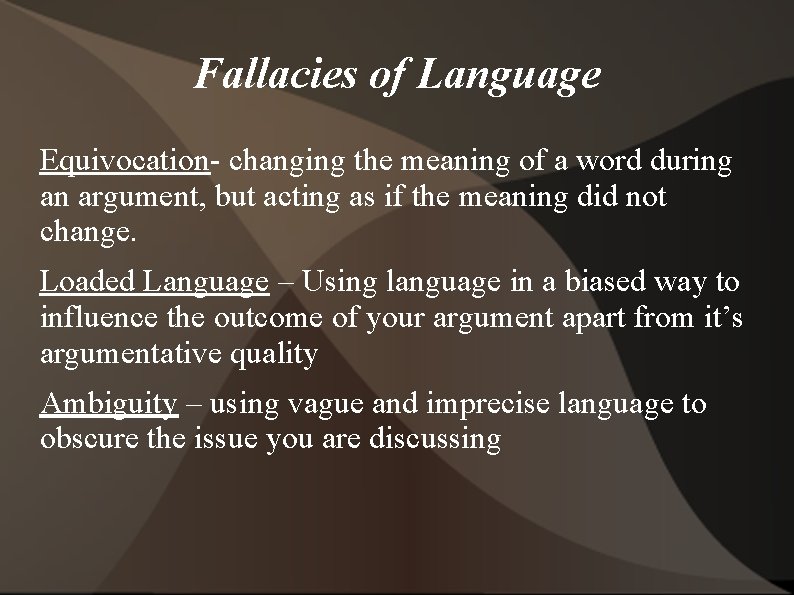 Fallacies of Language Equivocation- changing the meaning of a word during an argument, but