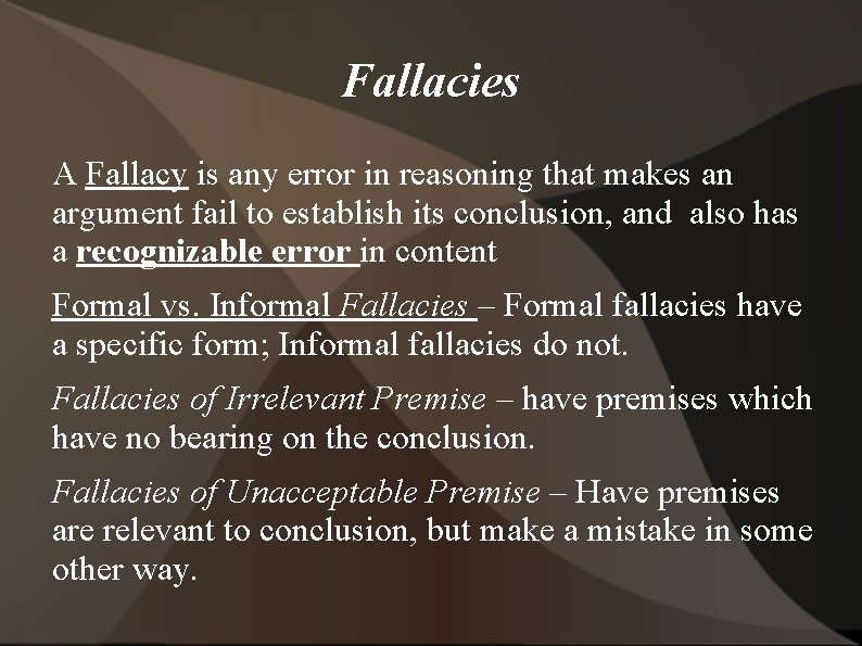 Fallacies A Fallacy is any error in reasoning that makes an argument fail to