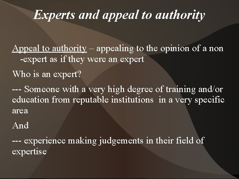 Experts and appeal to authority Appeal to authority – appealing to the opinion of