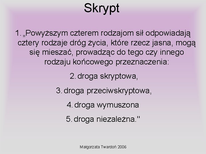 Skrypt 1. „Powyższym czterem rodzajom sił odpowiadają cztery rodzaje dróg życia, które rzecz jasna,