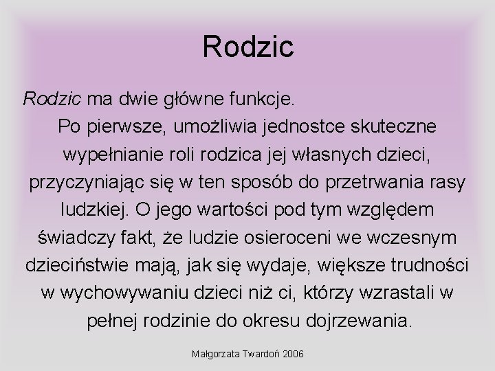 Rodzic ma dwie główne funkcje. Po pierwsze, umożliwia jednostce skuteczne wypełnianie roli rodzica jej Rodzic ma dwie główne funkcje. Po pierwsze, umożliwia jednostce skuteczne wypełnianie roli rodzica jej