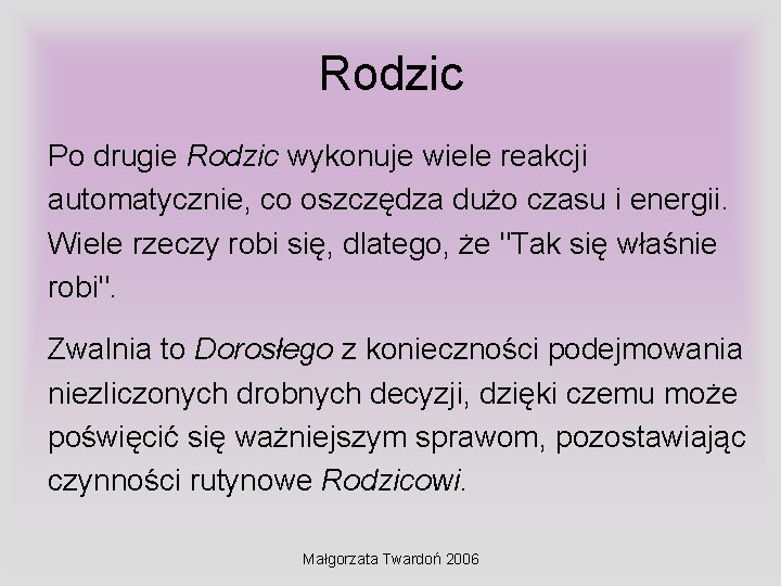 Rodzic Po drugie Rodzic wykonuje wiele reakcji automatycznie, co oszczędza dużo czasu i energii.