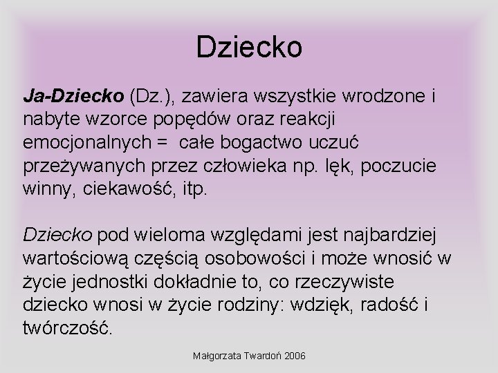 Dziecko Ja-Dziecko (Dz. ), zawiera wszystkie wrodzone i nabyte wzorce popędów oraz reakcji emocjonalnych