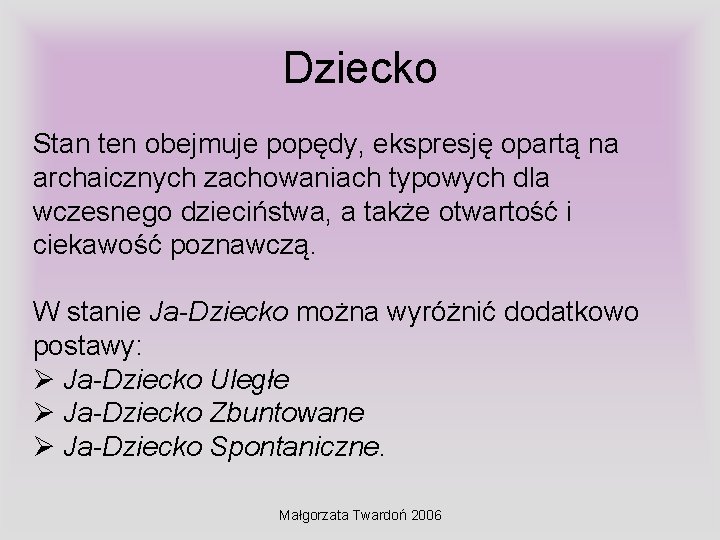 Dziecko Stan ten obejmuje popędy, ekspresję opartą na archaicznych zachowaniach typowych dla wczesnego dzieciństwa,