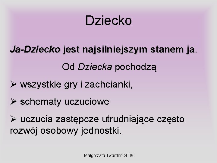 Dziecko Ja-Dziecko jest najsilniejszym stanem ja. ja Od Dziecka pochodzą Ø wszystkie gry i