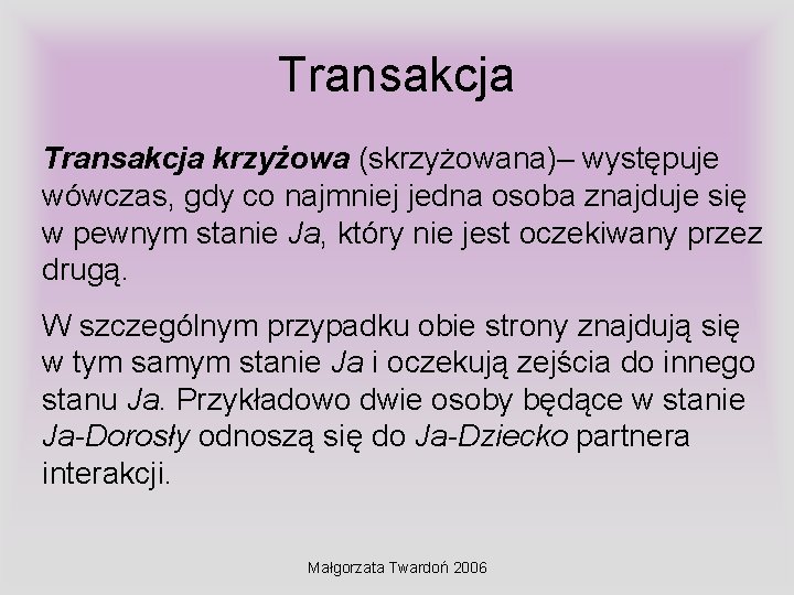 Transakcja krzyżowa (skrzyżowana)– występuje wówczas, gdy co najmniej jedna osoba znajduje się w pewnym