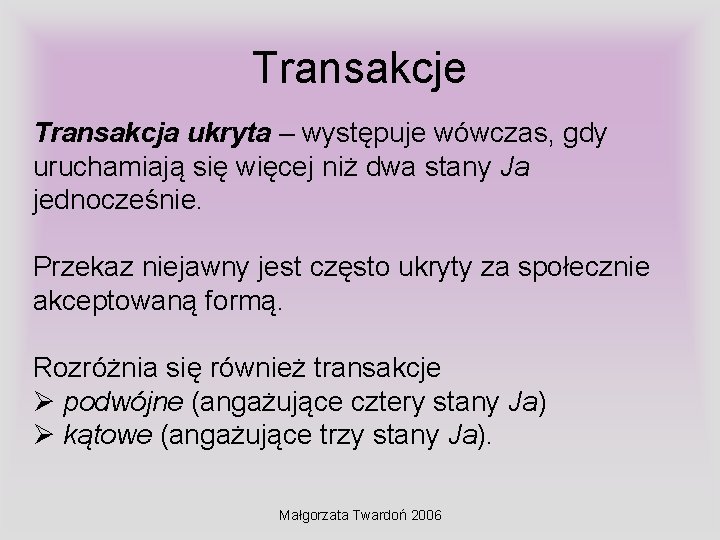 Transakcje Transakcja ukryta – występuje wówczas, gdy uruchamiają się więcej niż dwa stany Ja