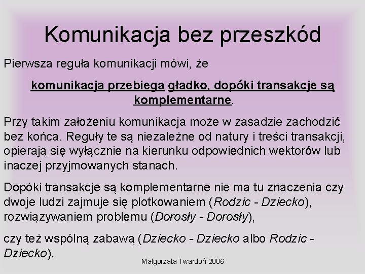 Komunikacja bez przeszkód Pierwsza reguła komunikacji mówi, że komunikacja przebiega gładko, dopóki transakcje są