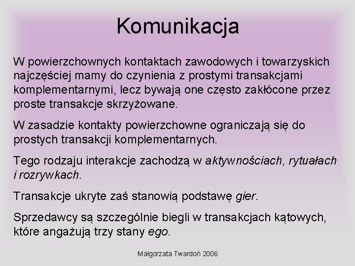 Komunikacja W powierzchownych kontaktach zawodowych i towarzyskich najczęściej mamy do czynienia z prostymi transakcjami