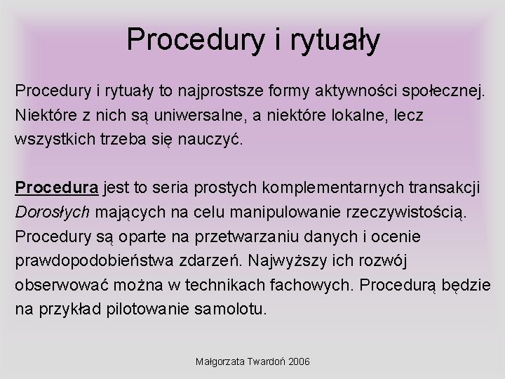 Procedury i rytuały to najprostsze formy aktywności społecznej. Niektóre z nich są uniwersalne, a Procedury i rytuały to najprostsze formy aktywności społecznej. Niektóre z nich są uniwersalne, a