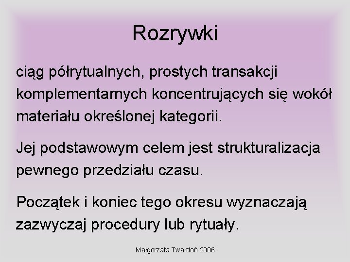 Rozrywki ciąg półrytualnych, prostych transakcji komplementarnych koncentrujących się wokół materiału określonej kategorii. Jej podstawowym