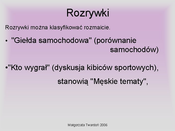 Rozrywki można klasyfikować rozmaicie. • "Giełda samochodowa" (porównanie samochodów) • "Kto wygrał" (dyskusja kibiców