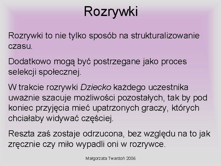 Rozrywki to nie tylko sposób na strukturalizowanie czasu. Dodatkowo mogą być postrzegane jako proces