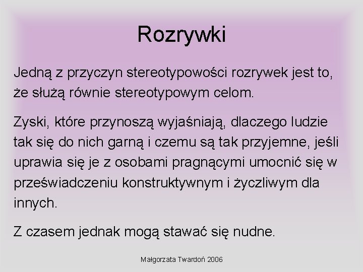 Rozrywki Jedną z przyczyn stereotypowości rozrywek jest to, że służą równie stereotypowym celom. Zyski,